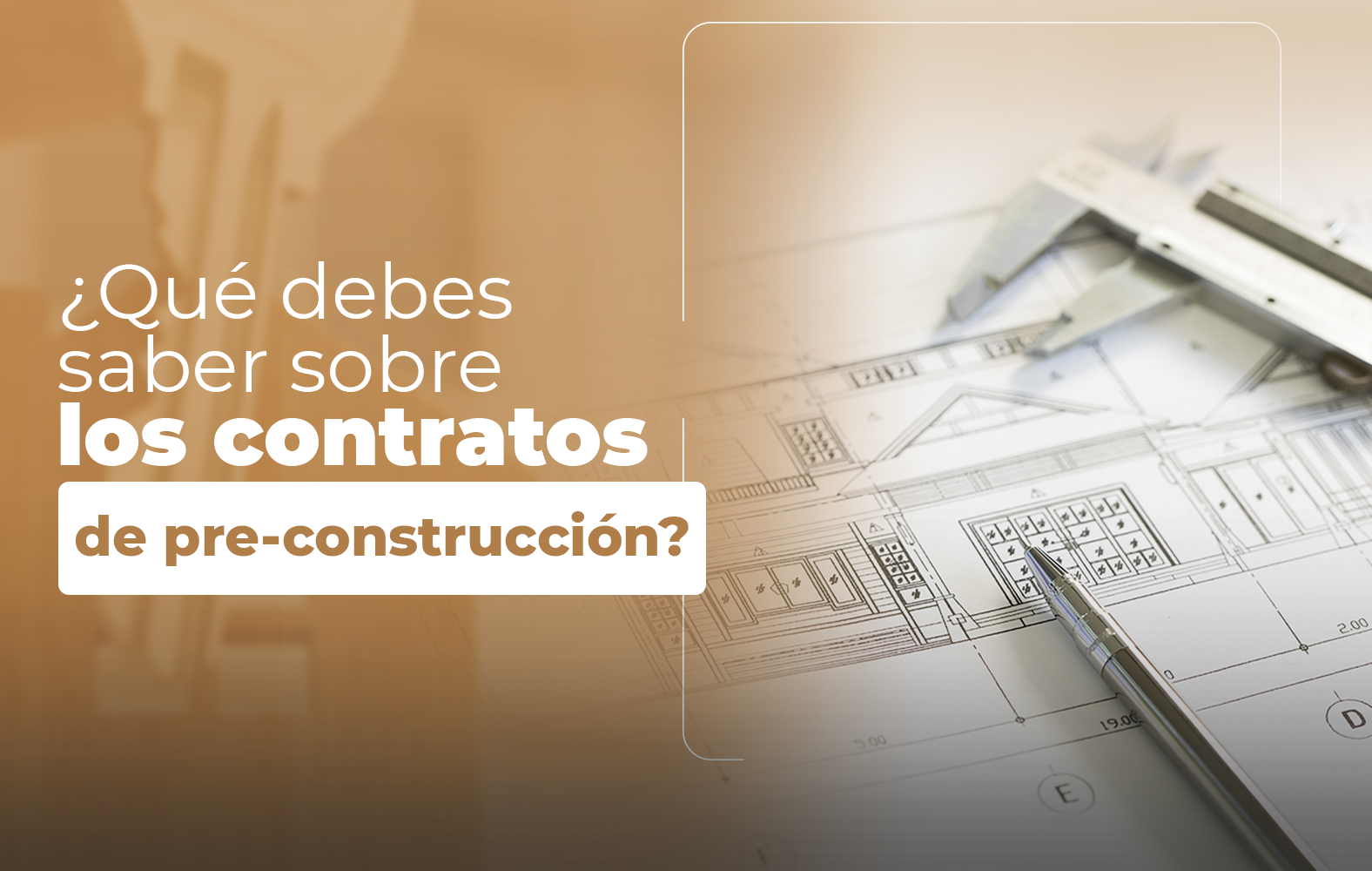 Cosas que debes saber sobre el contrato de PRE-CONSTRUCCIÓN: