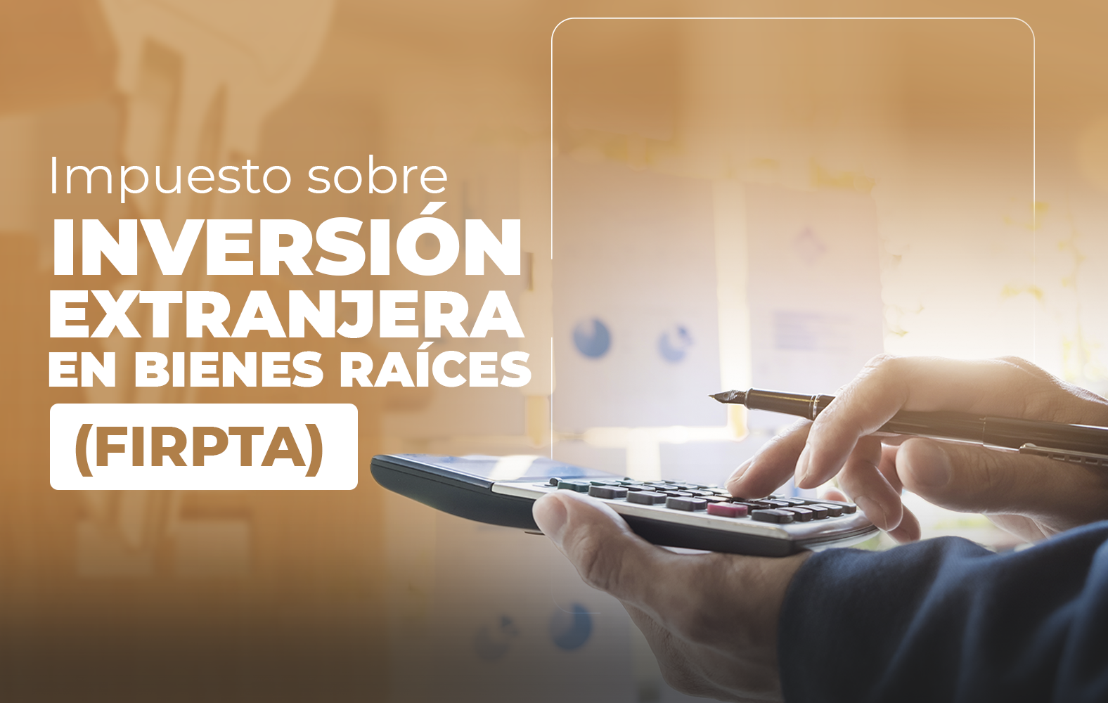 ¿Sabes qué es la Ley de Impuestos sobre Inversión Extranjera en Bienes Raíces (FIRPTA)?