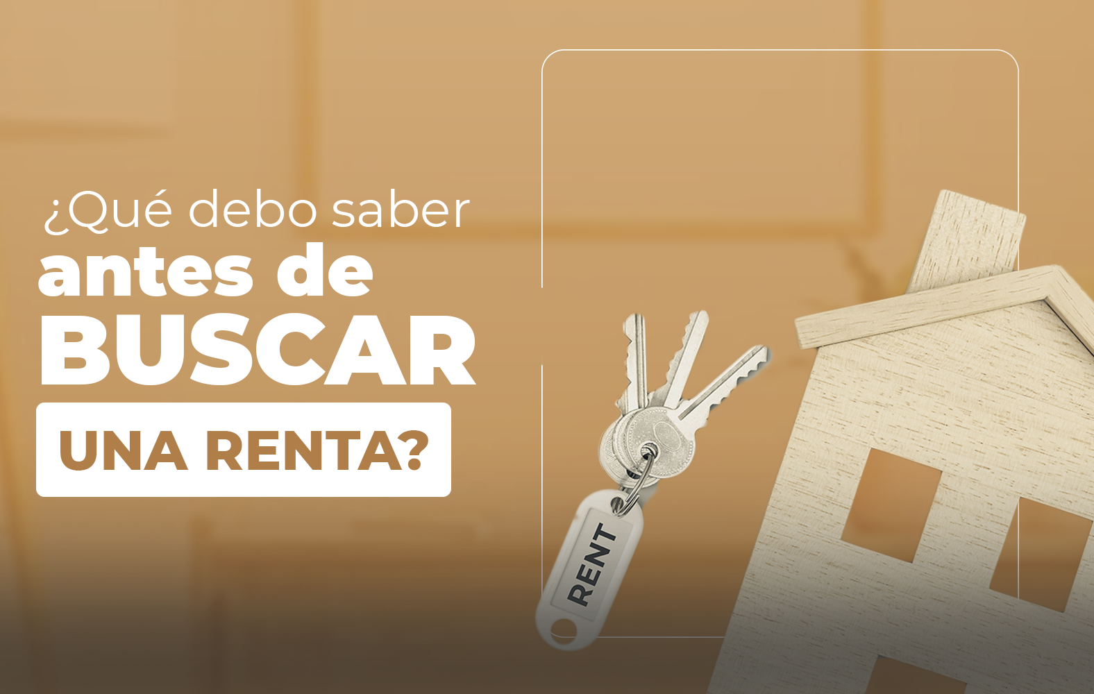 ¿Qué debo tomar en cuenta a la hora de buscar una renta?