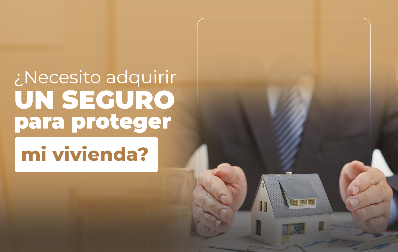 Adquiere un seguro para proteger tu vivienda: