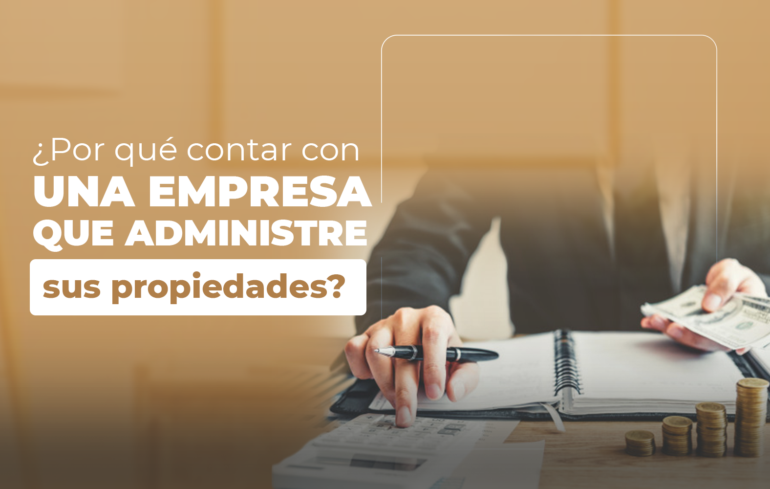 ¿Por qué contar con una empresa que administre sus propiedades?