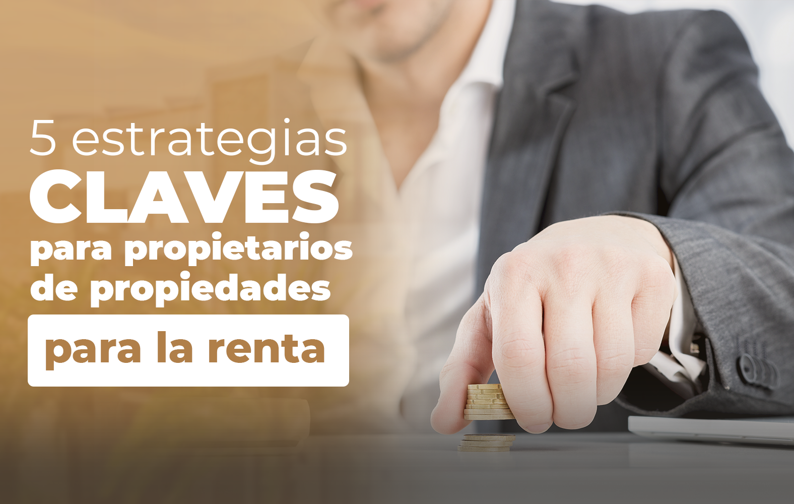 5 claves para el éxito a la hora de rentar tu propiedad: